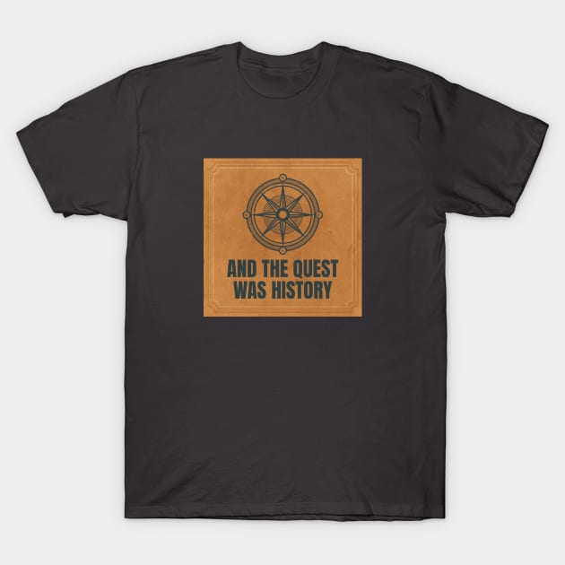 And the Quest was History Podcast Shirt T-Shirt by andthequestwashistory